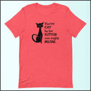 You've Cat to be Kitten Me Right Meow Unisex T-shirt