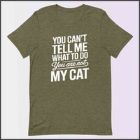 You Can't Tell Me What to Do, You Aren't My Cat Unisex T-shirt