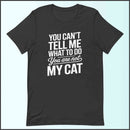 You Can't Tell Me What to Do, You Aren't My Cat Unisex T-shirt