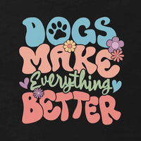 Dogs Make Everything Better Unisex T-shirt