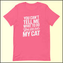 You Can't Tell Me What to Do, You Aren't My Cat Unisex T-shirt