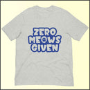 Zero Meows Given Unisex T-shirt