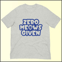 Zero Meows Given Unisex T-shirt