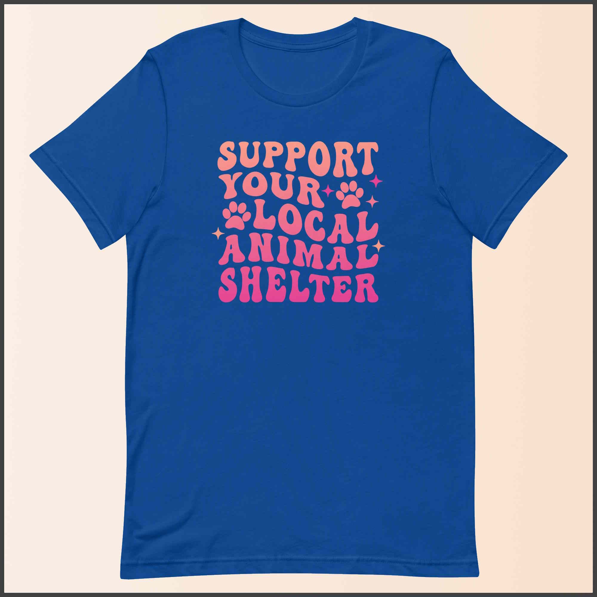 Support Your Local Animal Shelter Unisex T-shirt
