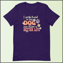 I Work Hard So My Dog Can Have a Better Life Unisex T-shirt