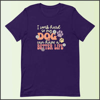 I Work Hard So My Dog Can Have a Better Life Unisex T-shirt