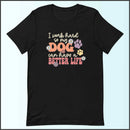 I Work Hard So My Dog Can Have a Better Life Unisex T-shirt