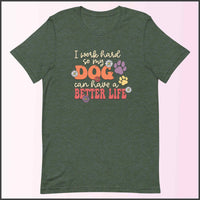 I Work Hard So My Dog Can Have a Better Life Unisex T-shirt