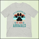 It's a Beautiful Day to Save Animals Unisex T-shirt
