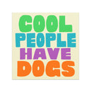 Cool People Have Dogs Car Magnet in teal, orange, green, purple on light mustard background, 5x5 inches square