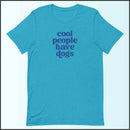 Cool People Have Dogs Unisex T-shirt