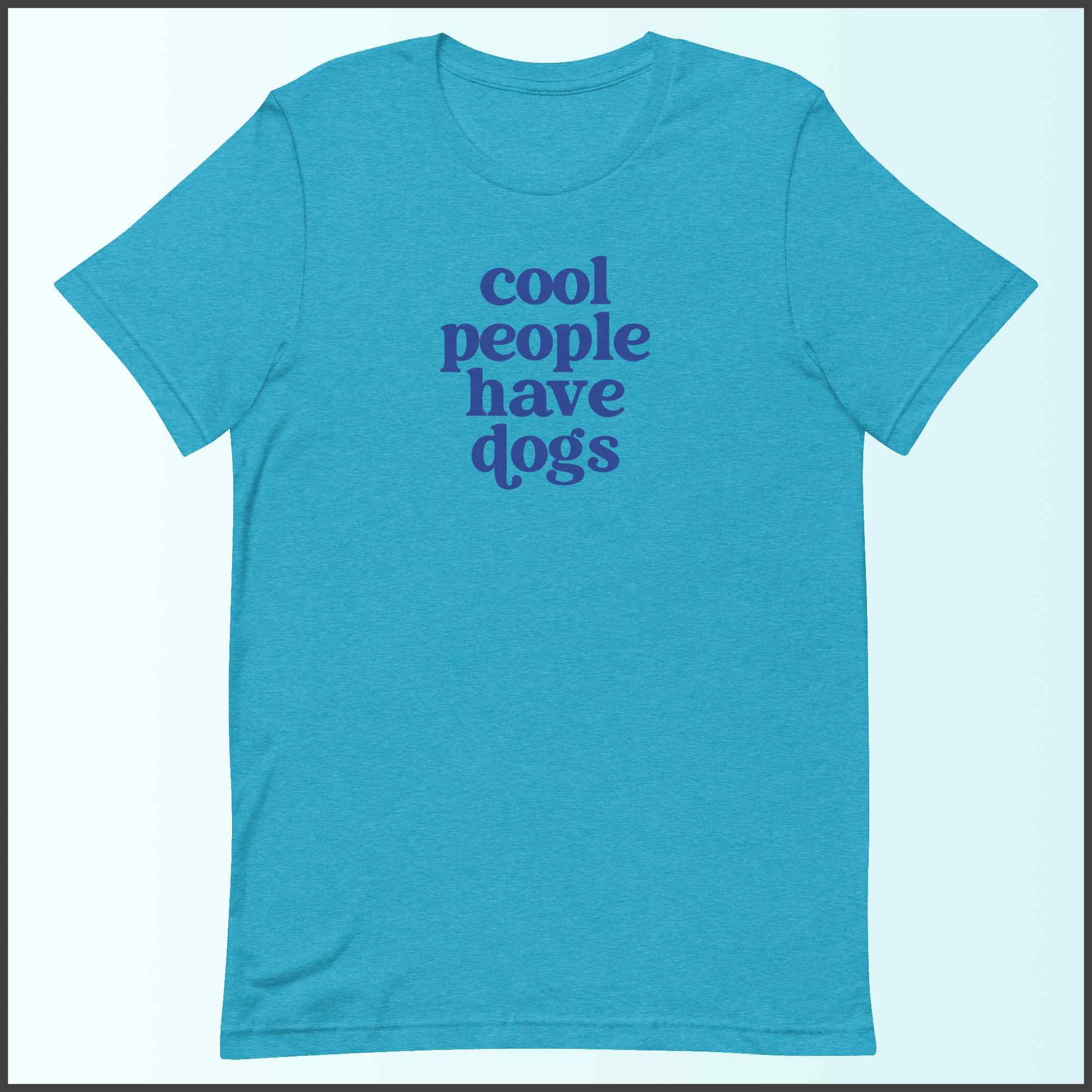 Cool People Have Dogs Unisex T-shirt