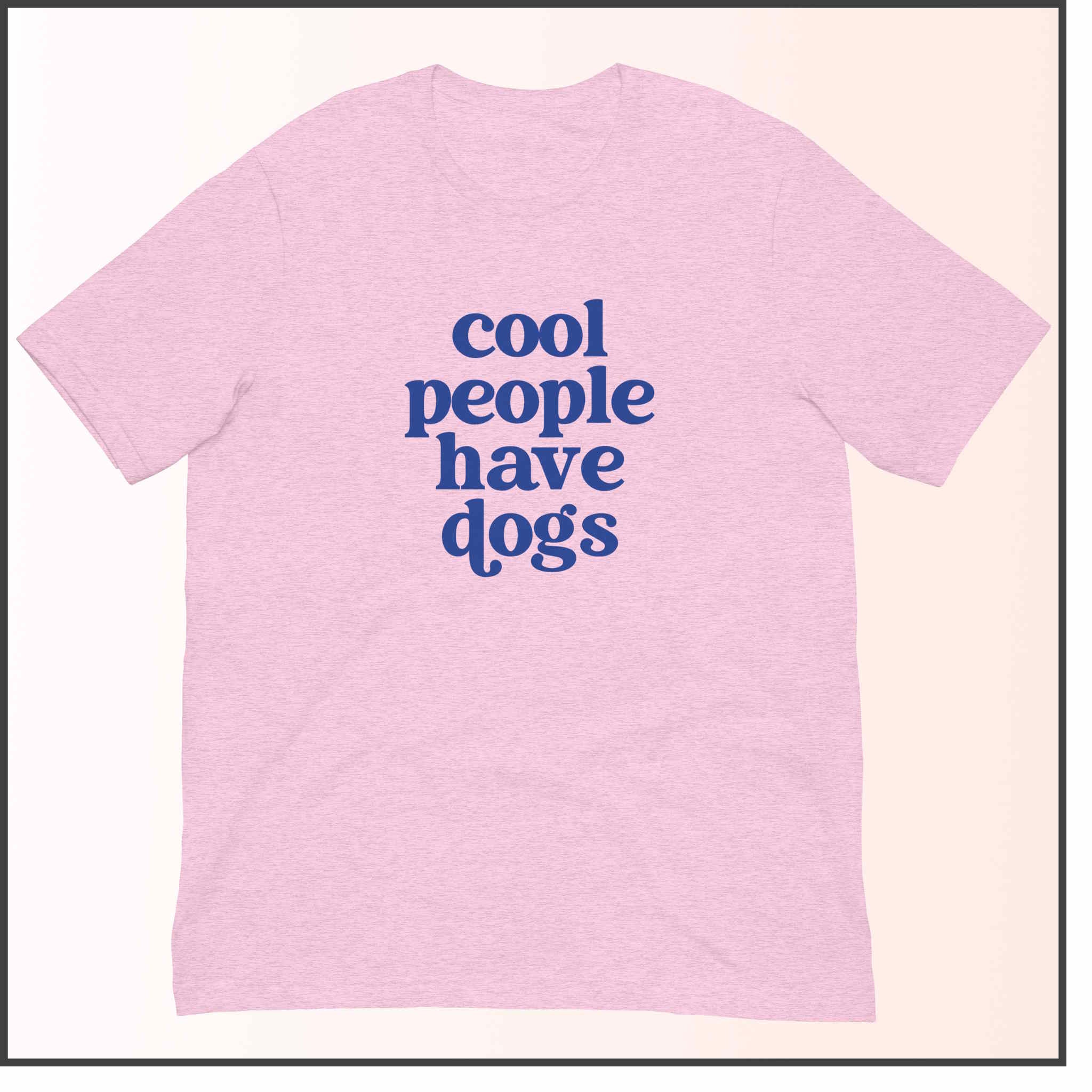 Cool People Have Dogs Unisex T-shirt