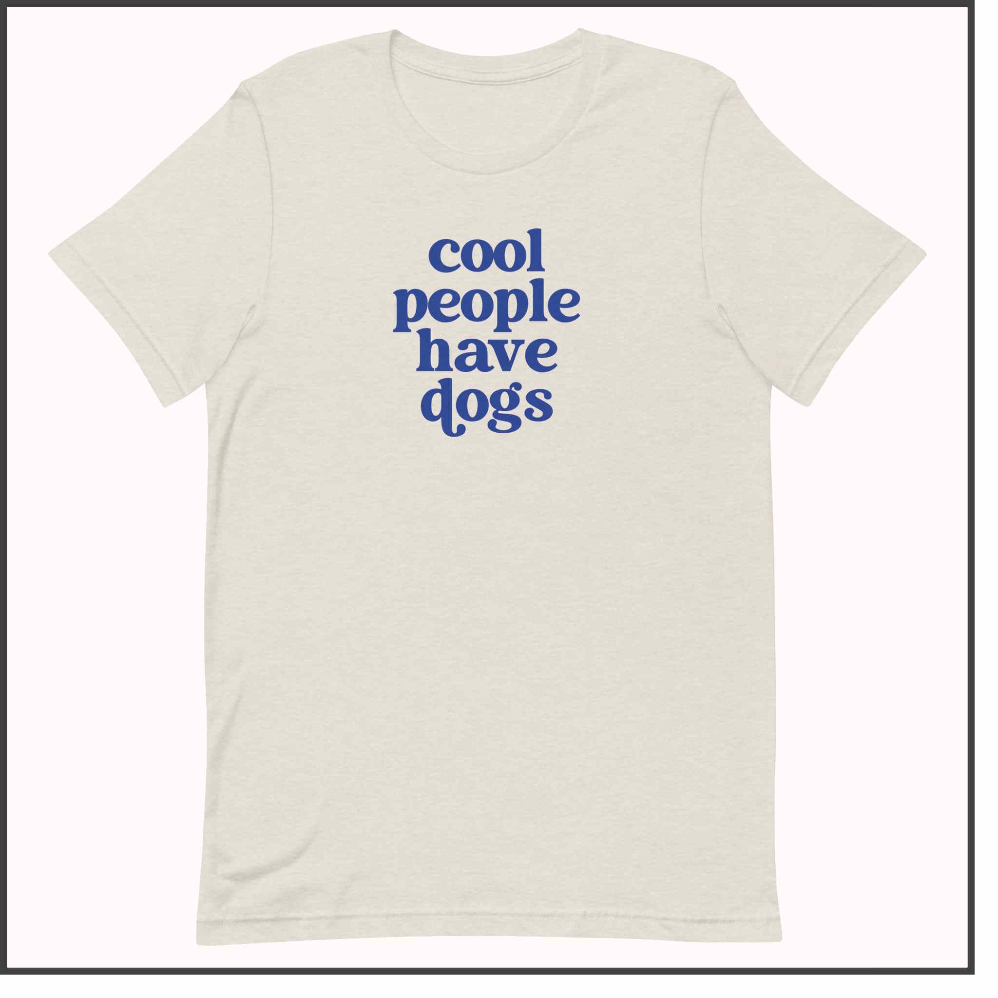 Cool People Have Dogs Unisex T-shirt