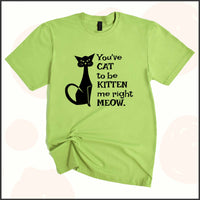 You've Cat to be Kitten Me Right Meow Unisex Youth T-shirt