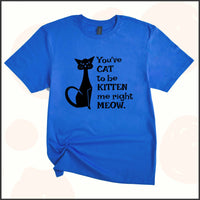 You've Cat to be Kitten Me Right Meow Unisex Youth T-shirt