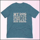 My Dog Thinks I'm Kind of a Big Deal Unisex T-shirt