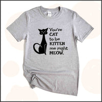 You've Cat to be Kitten Me Right Meow Unisex Youth T-shirt