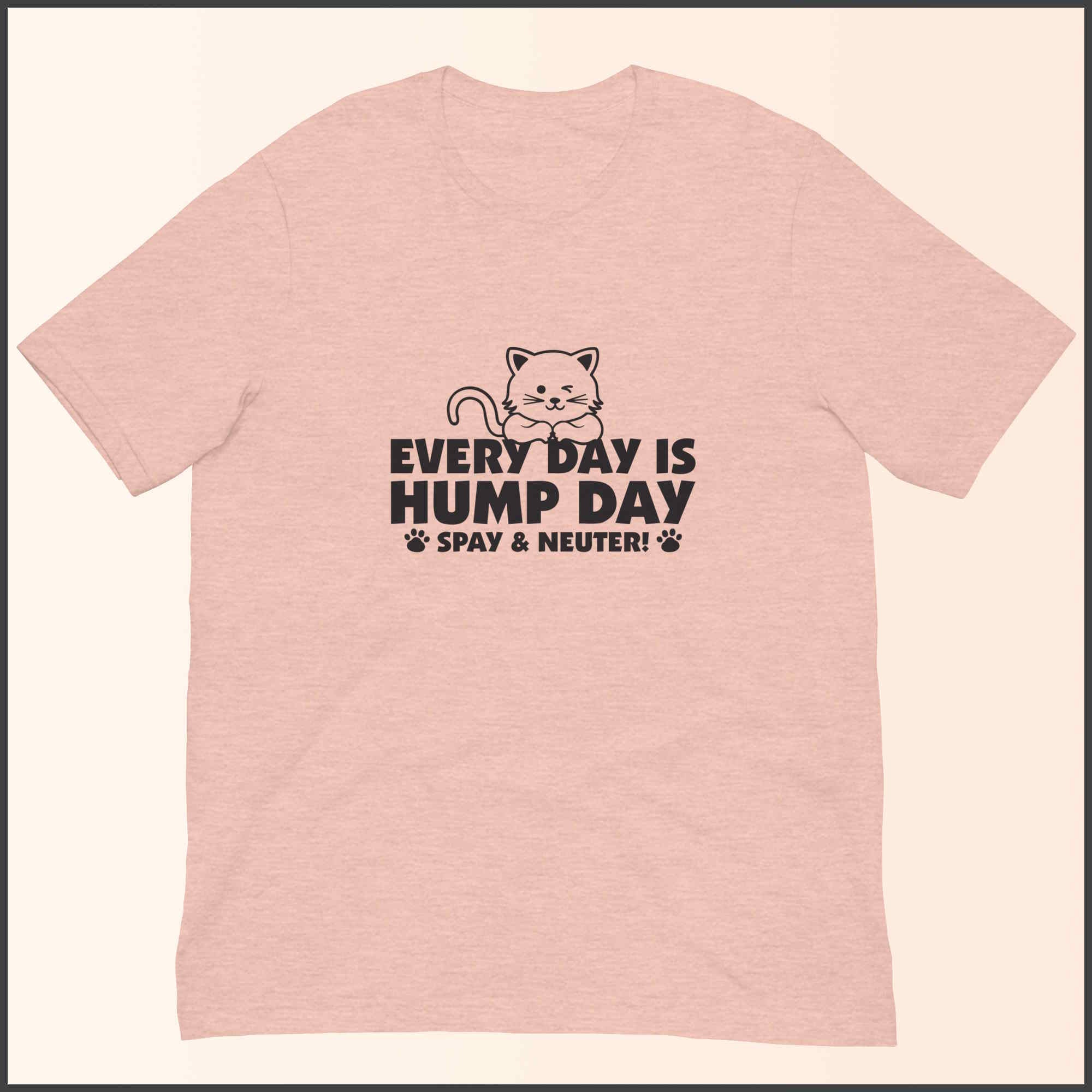 Every Day is Hump Day - Spay and Neuter Cat Unisex T-shirt