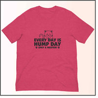 Every Day is Hump Day - Spay and Neuter Cat Unisex T-shirt