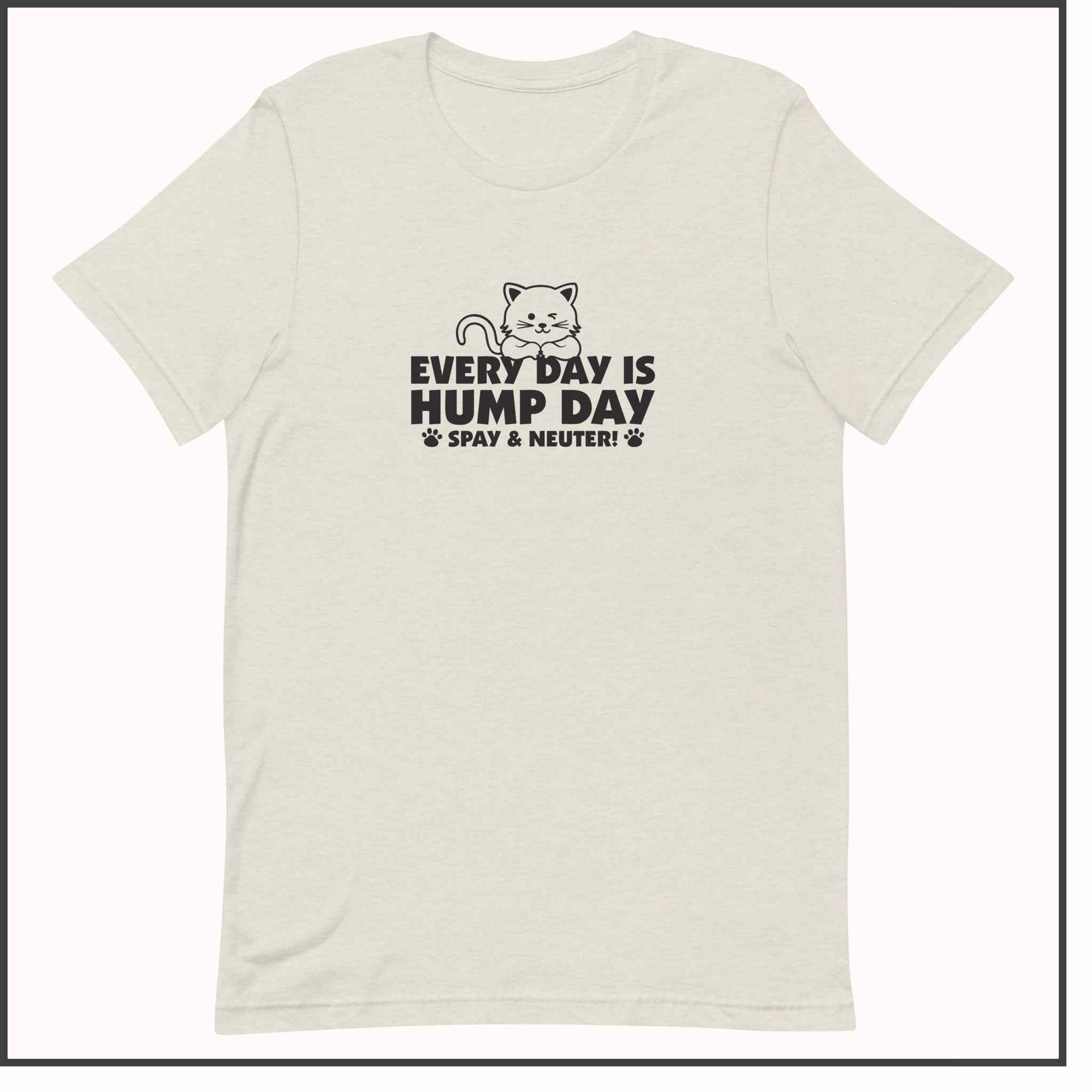 Every Day is Hump Day - Spay and Neuter Cat Unisex T-shirt