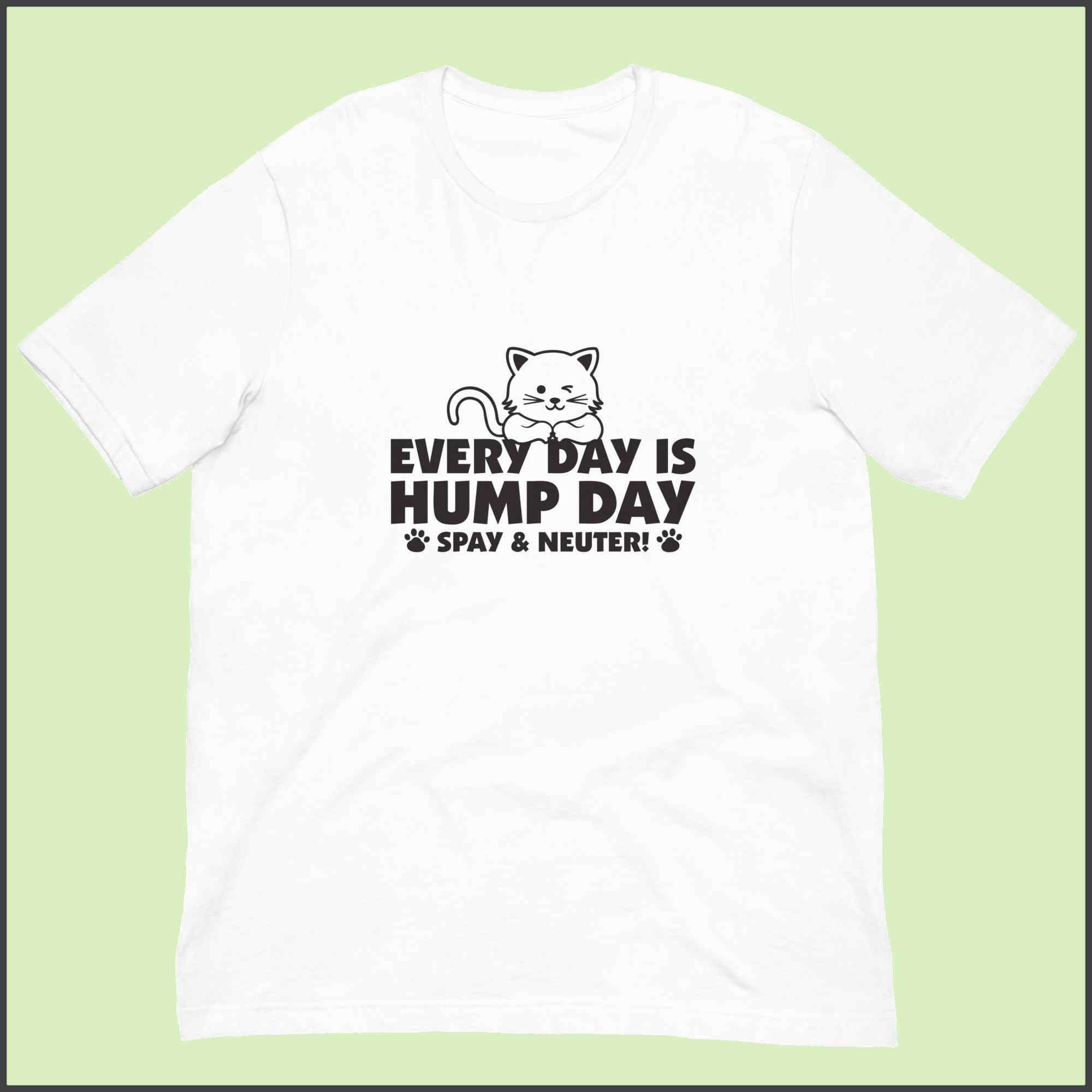 Every Day is Hump Day - Spay and Neuter Cat Unisex T-shirt