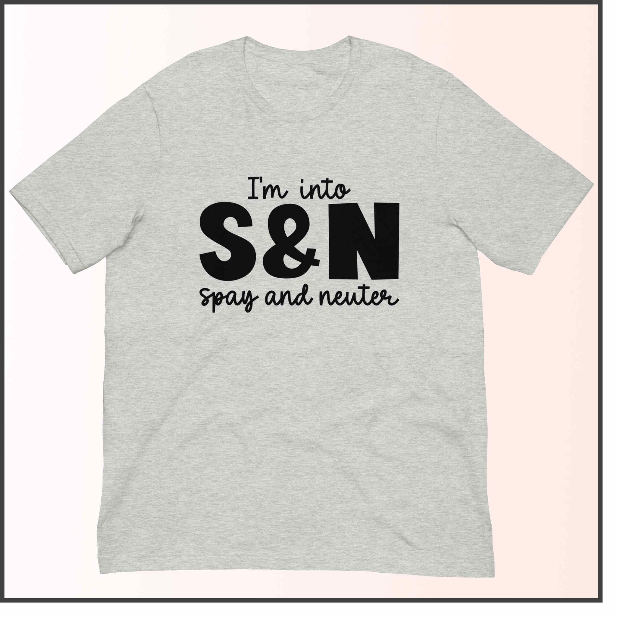 I'm into S&N - Spay and Neuter Unisex T-shirt