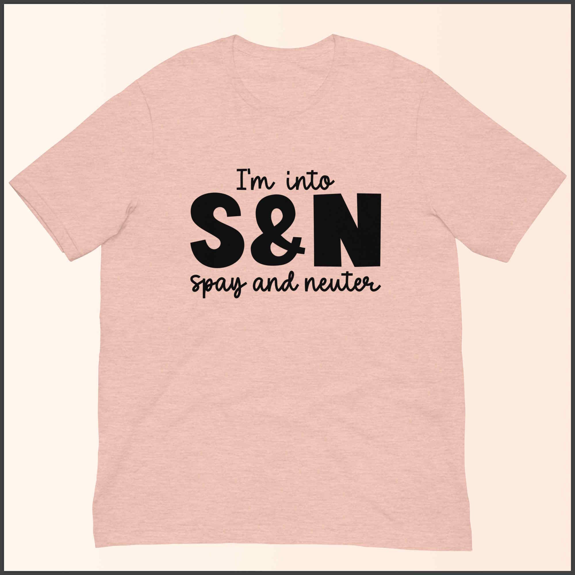 I'm into S&N - Spay and Neuter Unisex T-shirt