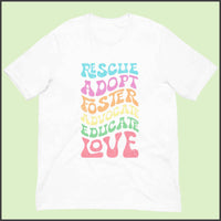 Rescue Adopt Foster Advocate Educate Love Unisex T-shirt