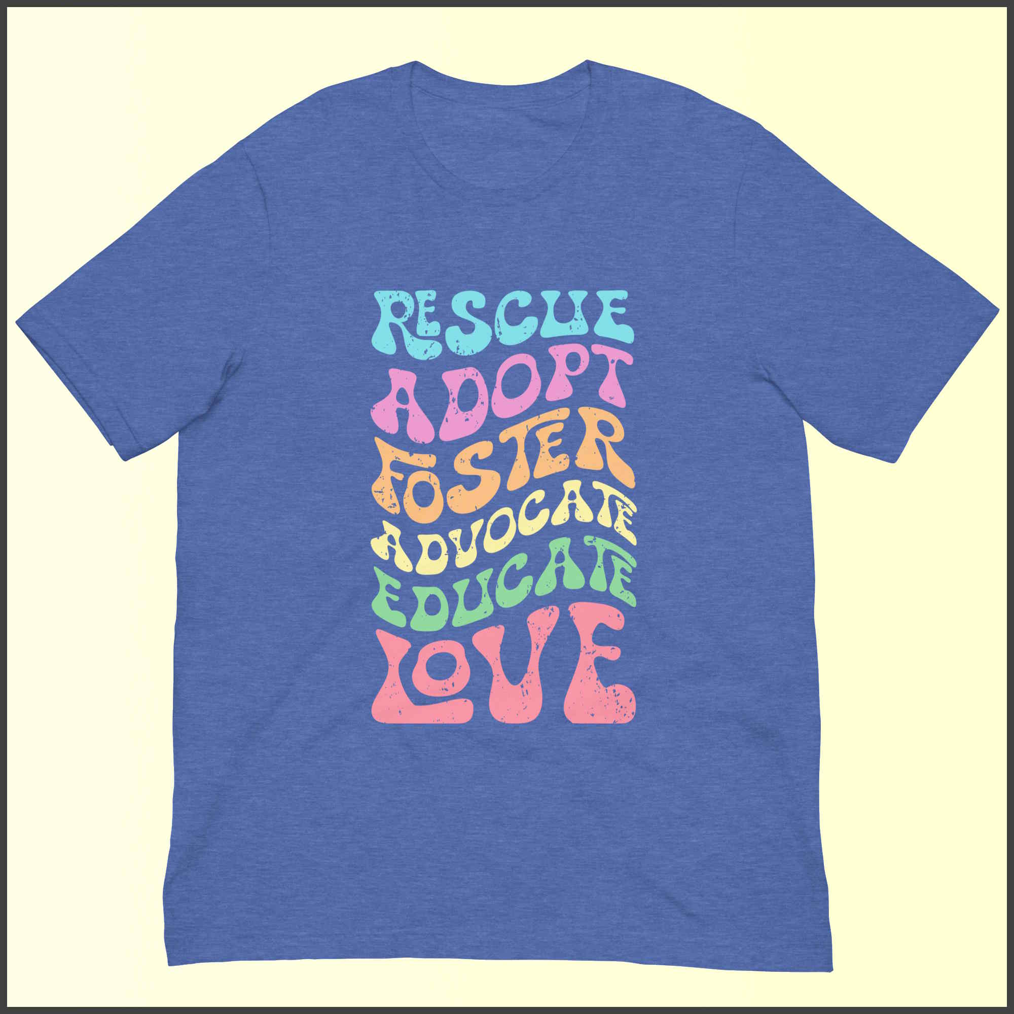 Rescue Adopt Foster Advocate Educate Love Unisex T-shirt