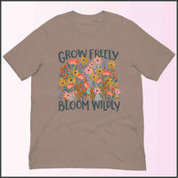 Grow Freely Bloom Wildly Unisex T-shirt