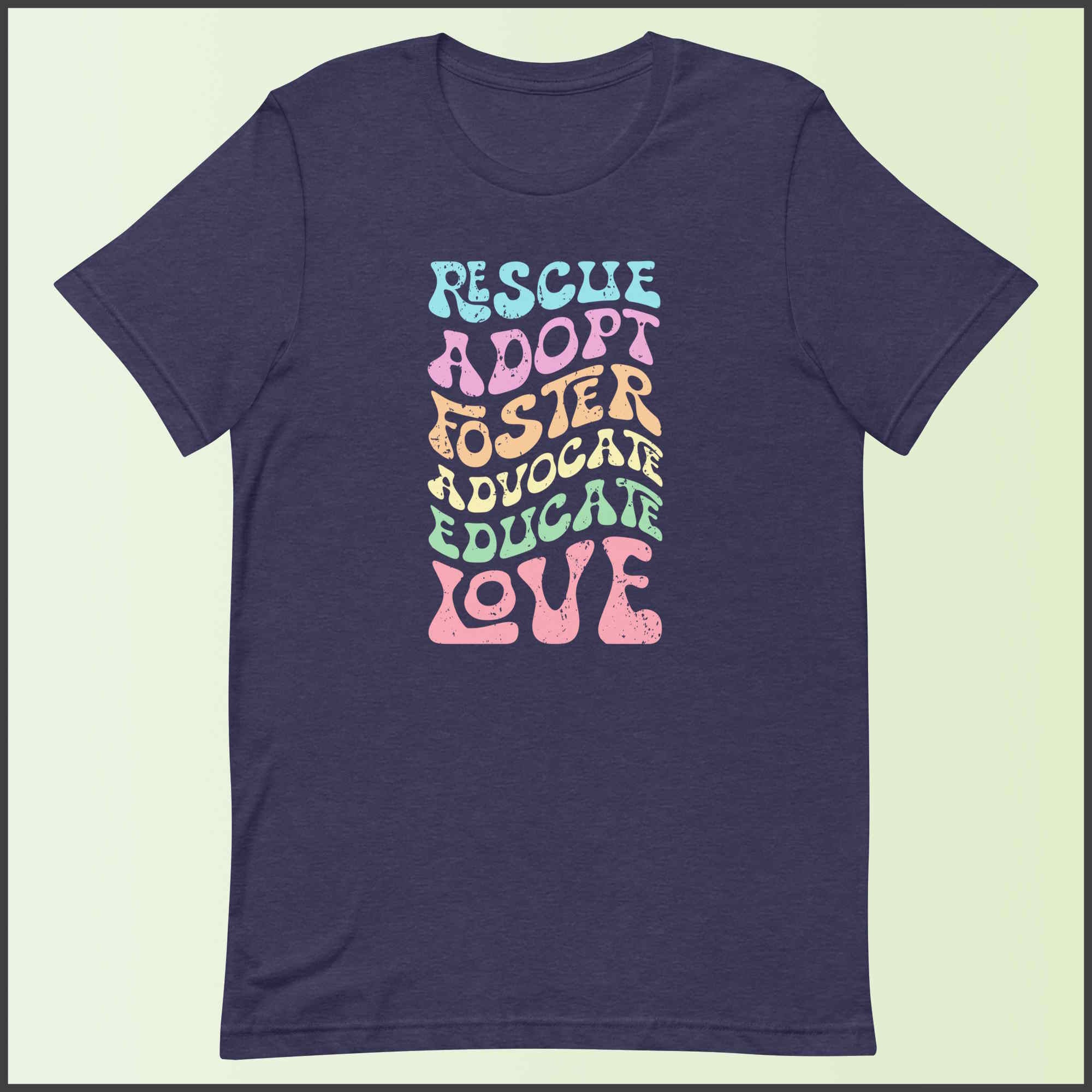 Rescue Adopt Foster Advocate Educate Love Unisex T-shirt