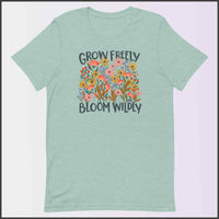 Grow Freely Bloom Wildly Unisex T-shirt