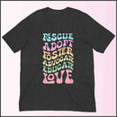 Rescue Adopt Foster Advocate Educate Love Unisex T-shirt