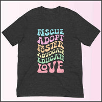 Rescue Adopt Foster Advocate Educate Love Unisex T-shirt