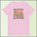 Grow Freely Bloom Wildly Unisex T-shirt
