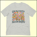 Grow Freely Bloom Wildly Unisex T-shirt
