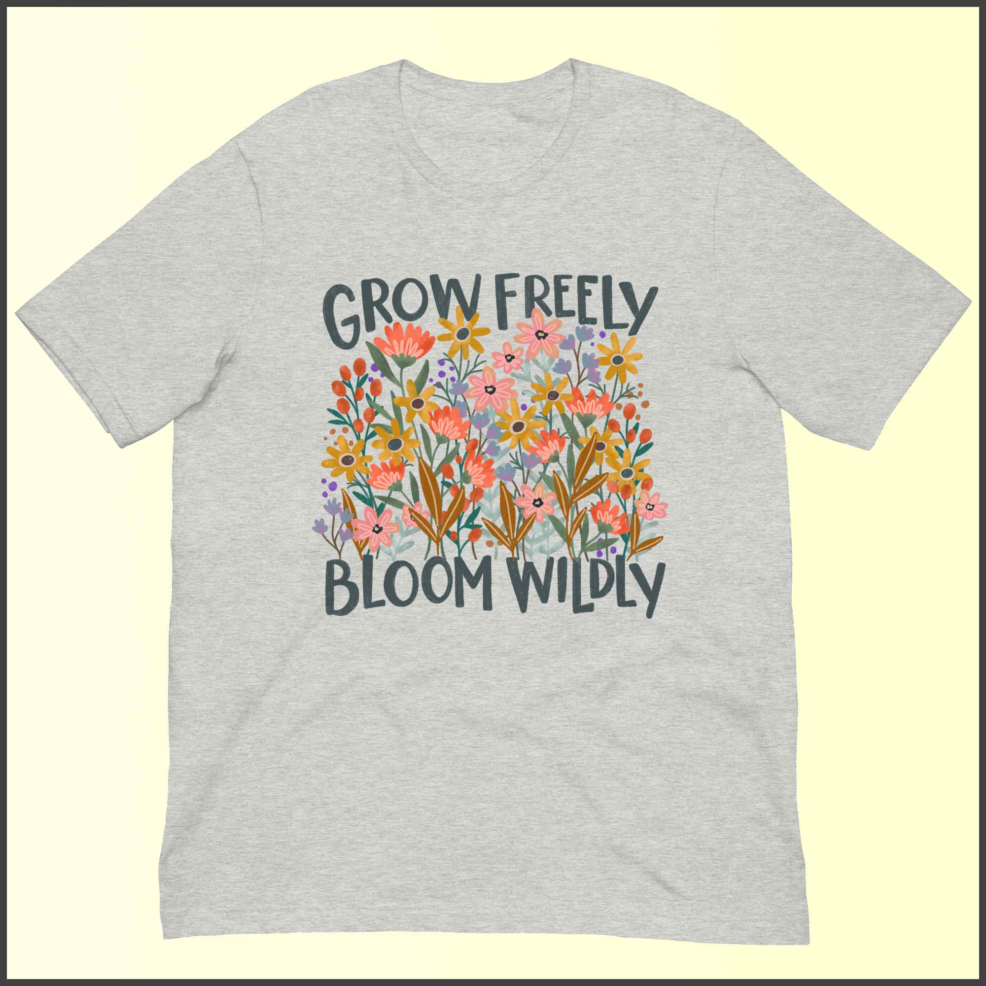 Grow Freely Bloom Wildly Unisex T-shirt