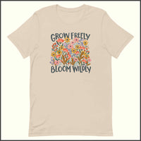 Grow Freely Bloom Wildly Unisex T-shirt