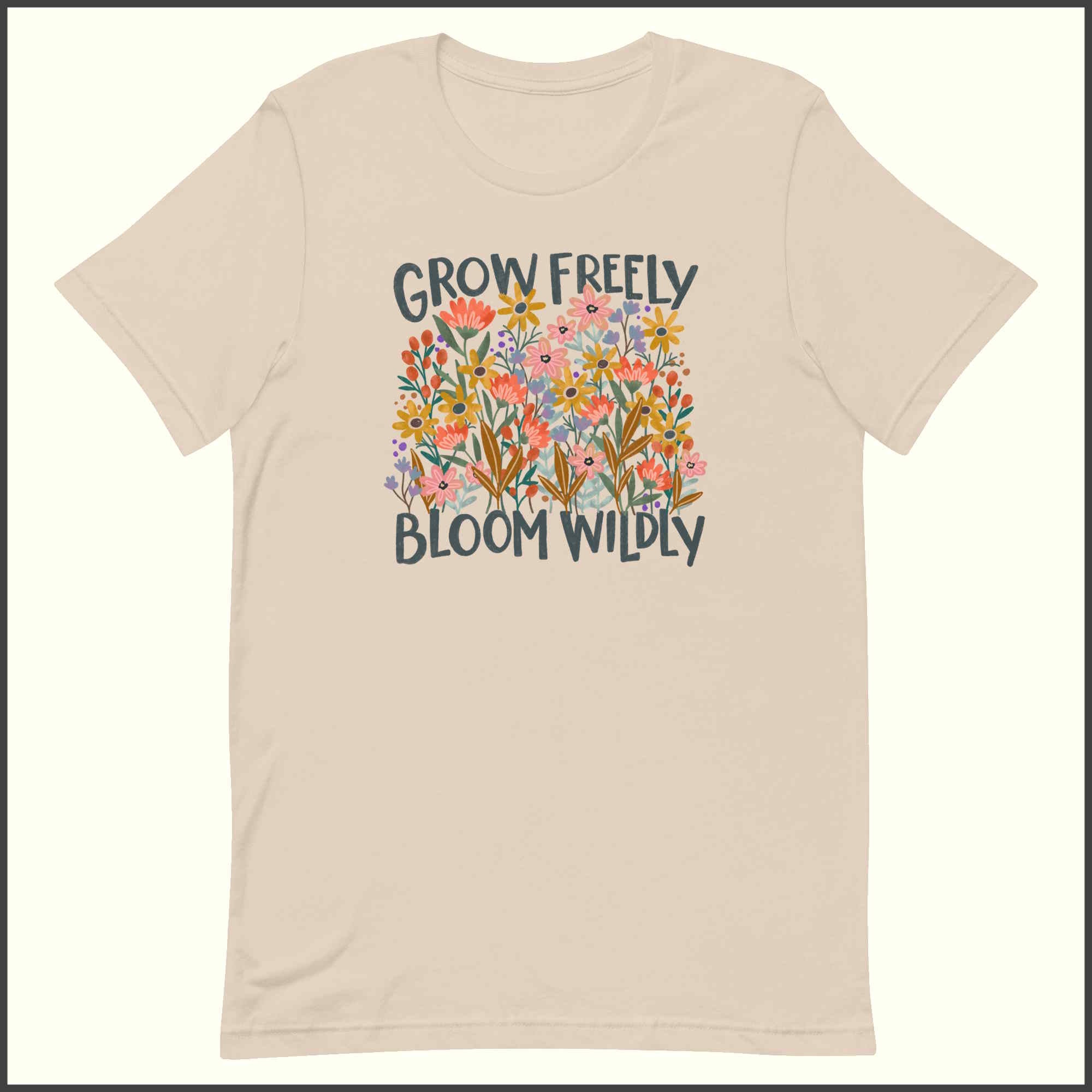 Grow Freely Bloom Wildly Unisex T-shirt