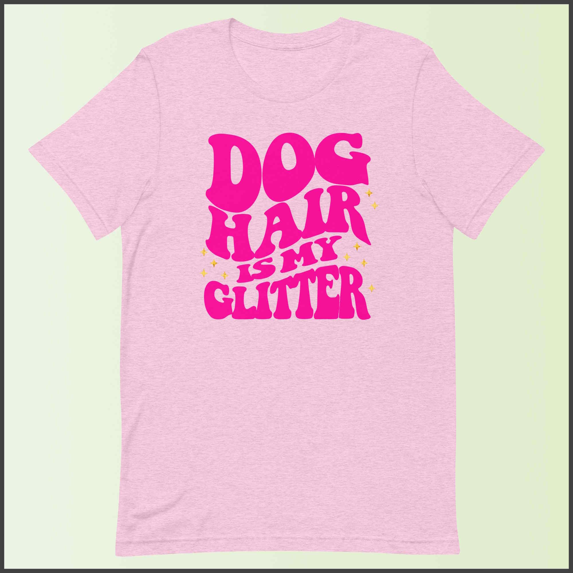 Dog Hair is My Glitter Unisex T-shirt
