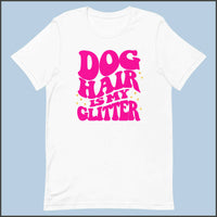 Dog Hair is My Glitter Unisex T-shirt
