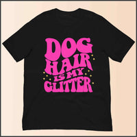 Dog Hair is My Glitter Unisex T-shirt