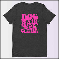 Dog Hair is My Glitter Unisex T-shirt