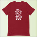 It's a Good Day to Adopt a Rescue Dog Unisex T-shirt