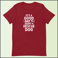It's a Good Day to Adopt a Rescue Dog Unisex T-shirt