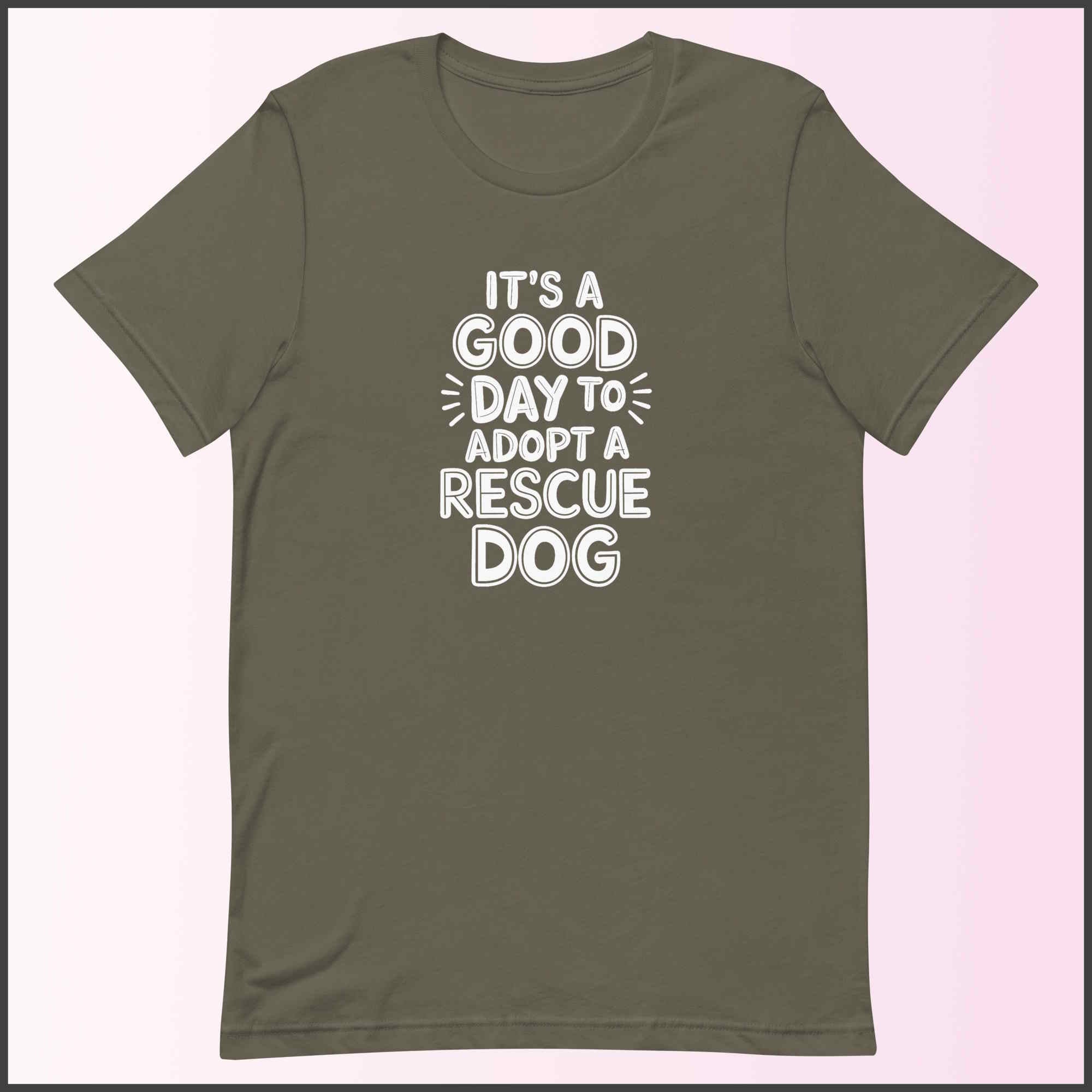 It's a Good Day to Adopt a Rescue Dog Unisex T-shirt