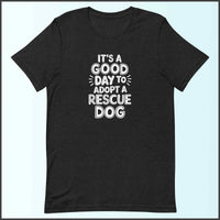 It's a Good Day to Adopt a Rescue Dog Unisex T-shirt