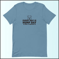 Every Day is Hump Day - Spay and Neuter Unisex T-shirt