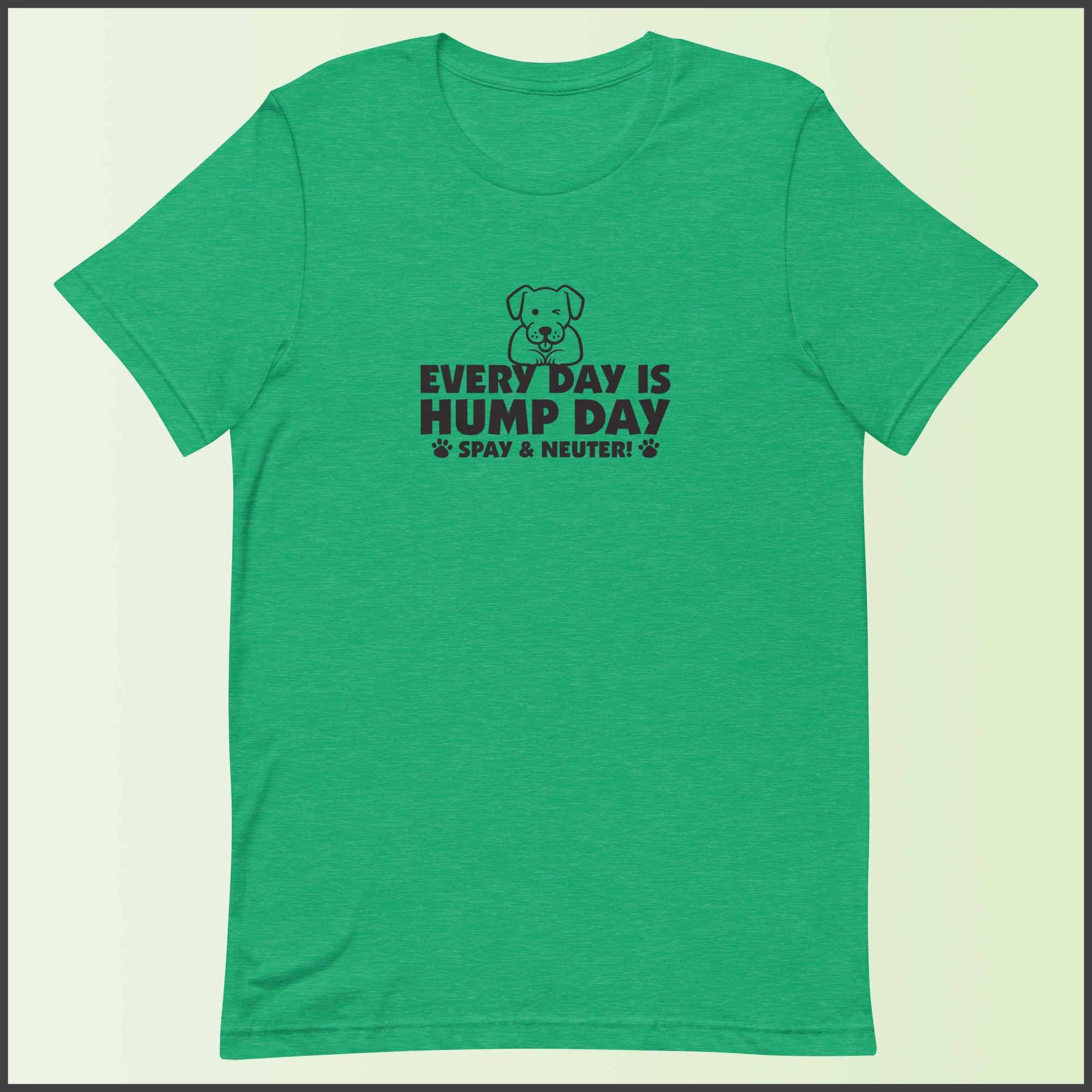 Every Day is Hump Day - Spay and Neuter Unisex T-shirt